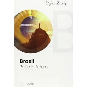BRASIL, PAÍS DE FUTURO, de Stefan Zweig. STEFAN ZWEIG
Cahoba, Madrid, 2007,
328 páginas