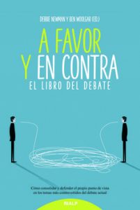Debbie Newman y Ben Woolgar: “A favor y en contra. El libro del debate”. Rialp, 2018