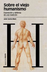 Javier García Gibert: "Sobre el viejo humanismo: exposición y defensa de una tradición", Marcial Pons, 2010