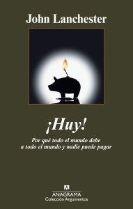 John Lanchester: "¡Huy!. Por qué todo el mundo debe a todo el mundo y nadie puede pagar"
