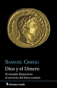 Samuel Gregg: Dios y el dinero. El mundo financiero al servicio del bien común. Epalsa, 2018 (título original: For God and Profit. How Banking and Finance Can Serve the Common Good. The Crossroad Publishing Company, 2016).