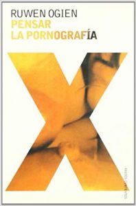 Ruwen Ogen: "Pensar la pornografía"