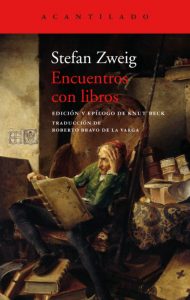 Encuentros con libros. Stefan Zweig. Acantilado. Barcelona, 2020, 258 págs. 20’90 euros (papel) / 10’99 euros (digital) Traducido por Roberto Bravo de la Varga
