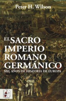 “El Sacro Imperio Romano Germánico”. Peter H. Wilson. Desperta Ferro, Madrid, 2020. 834 págs. Traducción: Javier Romero Muñoz, 37’9 € (papel) / 12’3 € (digital)