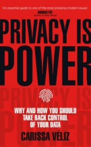 Privacy is power. Carissa Véliz. Transworld. 224 pags. 15'50 € (papel) / 11'50 € (digital)