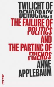 Twilight of democracy. Anne Applebaum. Penguin Press. 12'99 € (digital)
