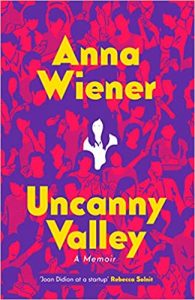 Uncanny valley. Anna Wiener. Harper Collins. 279 pág. 20'8 € (papel) / 6'5€ (digital)