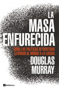 "La masa enfurecida". Douglas Murray. Península, 2020. 366 págs. 19'8€ (papel) / 10'44€ (digital)