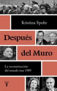 "Después del Muro". Kristina Spohr. Taurus. Barcelona, 2021. 894 pags.