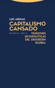 Capitalismo cansado. Luis Arenas. Trotta. 202 págs. 19,95 € (papel) / 12,34 € (digital).