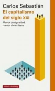 El capitalismo del siglo XXI. Carlos Sebastián. Galaxia Gutenberg. 224 págs.17,57 € (papel) / 11,39 € (digital)