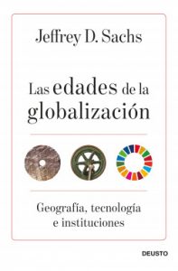 Las edades de la globalización. Jeffrey D. Sachs. Deusto. 328 págs. 18,95 € (papel) / 9,49 € (digital).
