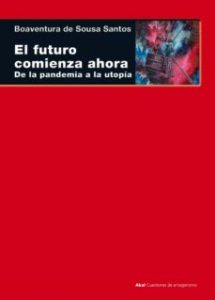 El futuro comienza ahora. Boaventura de Sousa Santos. Akal. 448 págs. 26.60 € (papel) / 14.24 € (digital).