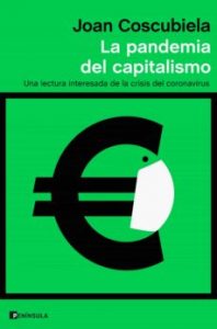 La pandemia del capitalismo. Joan Coscubiela. Peninsula. 376 págs. 17,95 € (papel) / 9,49 € (digital).