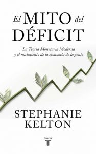 El mito del déficit. Stephanie Kelton. Taurus. 400 págs. 21,75 € (papel) / 13,29 € (digital).