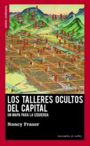Talleres ocultos del capital. Nancy Fraser. Traficantes de sueños. 200 págs. 20 €.