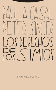 Los derechos de los simios, Peter Singer y Paula Casal (Trotta)