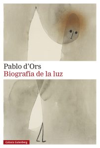 Biografía de la luz, de Pablo d'Ors. Barcelona, Galaxia Gutenberg, 2021