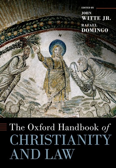The Oxford Handbook of Christianity and Law
Edited by John Witte, Jr. and Rafael Domingo
