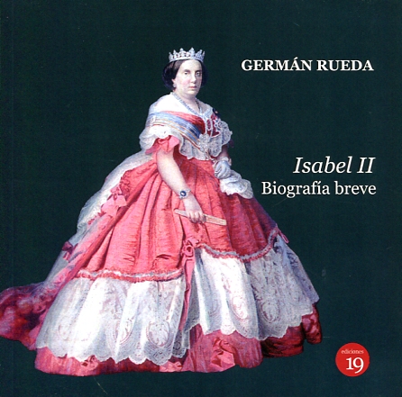 Germán Rueda: Isabel II. Biografía breve. Ediciones 19, 2017