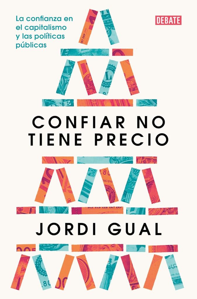 Jordi Gual: Confiar no tiene precio. La confianza en el capitalismo y las políticas públicas. Debate, 2024