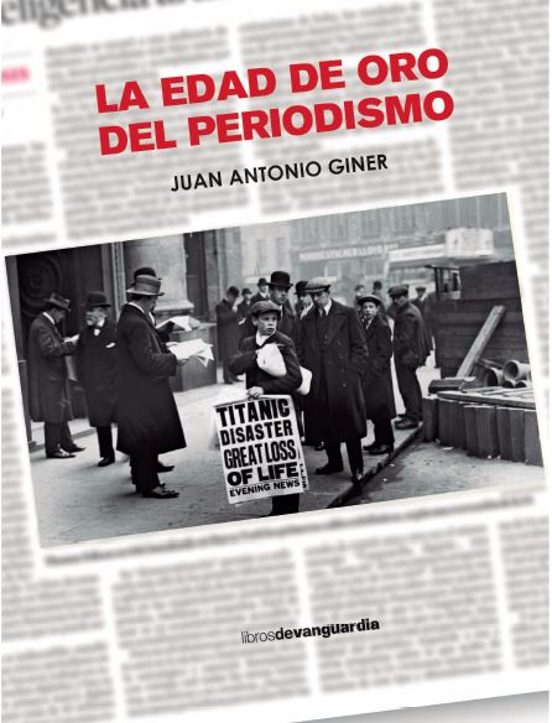 Portada del libro «La edad de oro del periodismo», de Juan Antonio Giner. Libros de Vanguardia