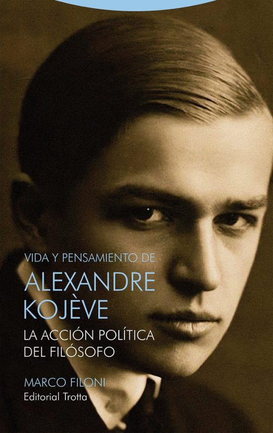 Marco Filoni: Vida y pensamiento de Alexandre Kojève. Trotta, 2024