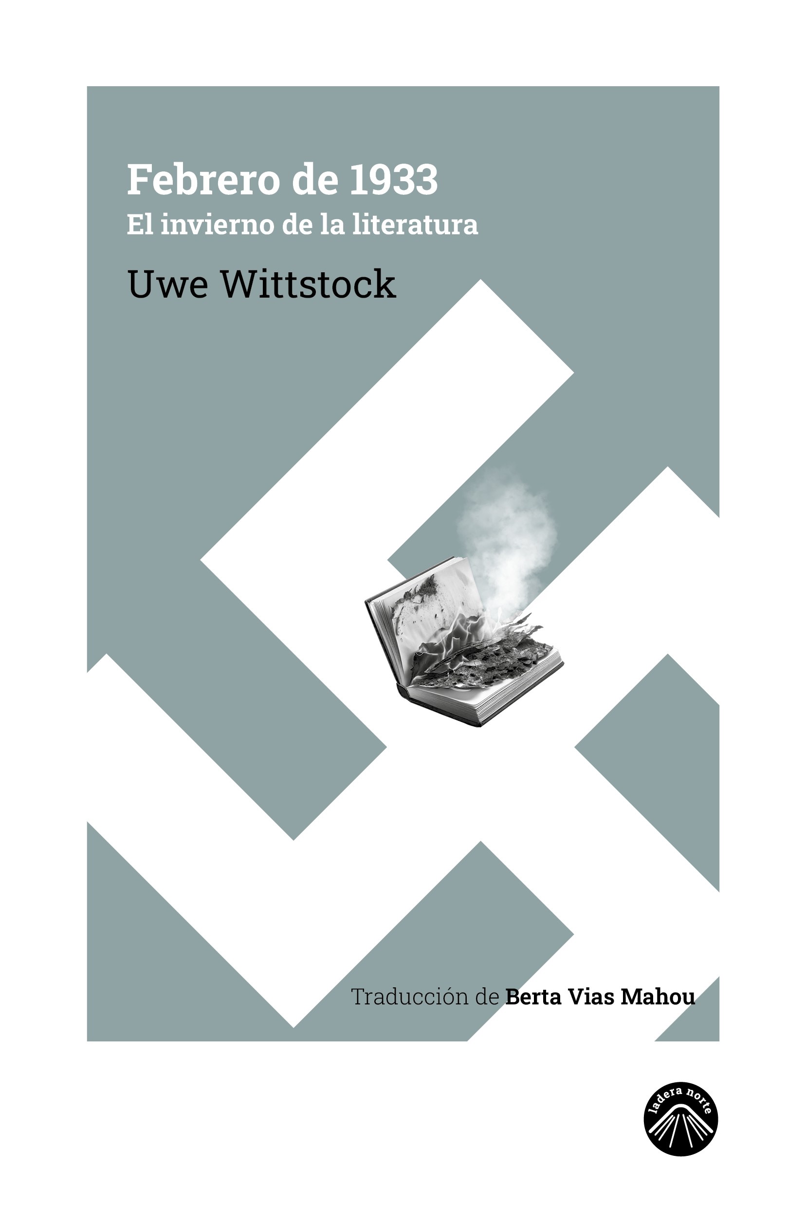 Uwe Wittstock. Febrero de 1933. El invierno de la literatura. Ladera Norte, 2025. 294 páginas.
