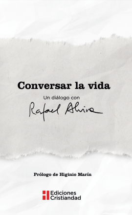 Conversar la vida. Un diálogo con Rafael Alvira. Prólogo de Higinio Marín. Ediciones Cristiandad, 2025