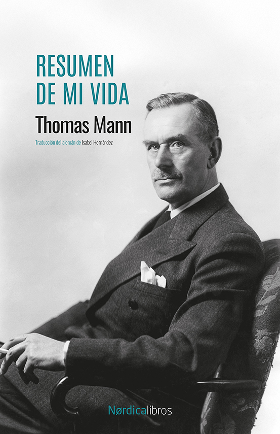 Thomas Mann: Resumen de mi vida. Nordica, 2025