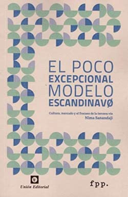 Nima Sanandaji: *El poco excepcional modelo escandinavo*. Unión Editorial, 2020