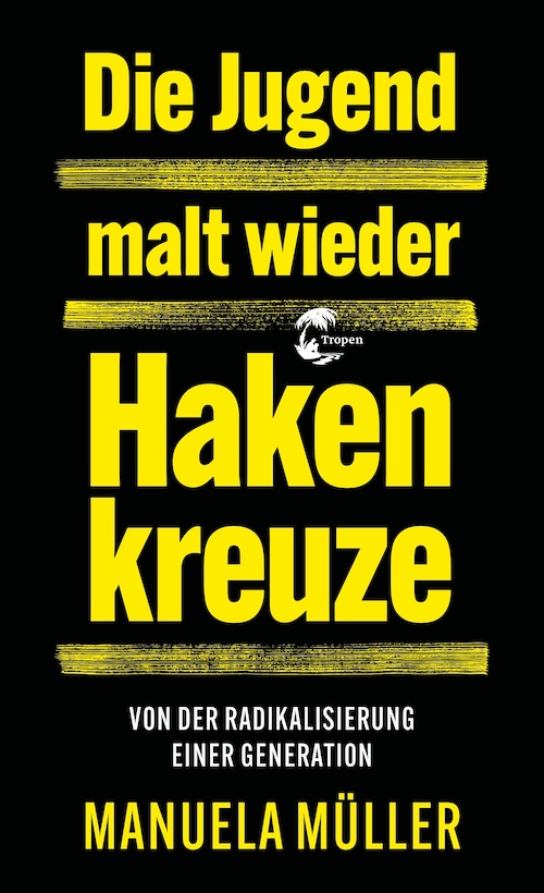 Manuela Müller. «Die Jugend malt wieder Hakenkreuze – Von der Radikalisierung einer Generation» (La juventud vuelve a pintar esvásticas. Sobre la radicalización de una generación). Tropen Verlag, 2026.